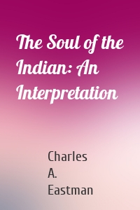 The Soul of the Indian: An Interpretation