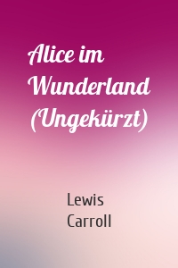 Alice im Wunderland (Ungekürzt)