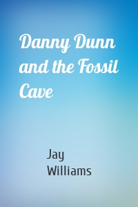 Danny Dunn and the Fossil Cave