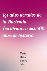 Los años dorados de la Hacienda Bucalemu en sus 400 años de historia