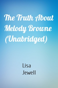 The Truth About Melody Browne (Unabridged)