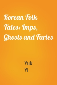 Korean Folk Tales: Imps, Ghosts and Faries