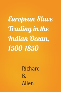 European Slave Trading in the Indian Ocean, 1500–1850