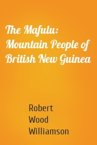 The Mafulu: Mountain People of British New Guinea