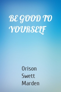 BE GOOD TO YOURSELF