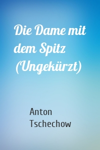 Die Dame mit dem Spitz (Ungekürzt)