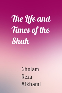 The Life and Times of the Shah