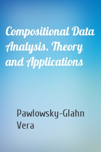 Compositional Data Analysis. Theory and Applications