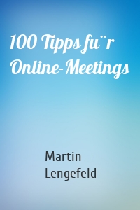 100 Tipps für Online-Meetings