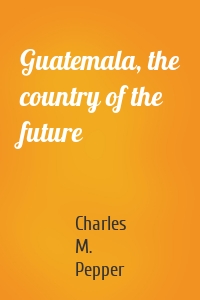 Guatemala, the country of the future