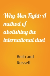 Why Men Fight: A method of abolishing the international duel