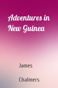 Adventures in New Guinea