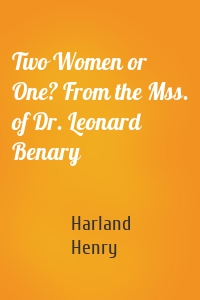 Two Women or One? From the Mss. of Dr. Leonard Benary