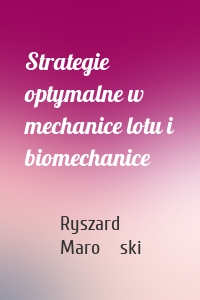 Strategie optymalne w mechanice lotu i biomechanice