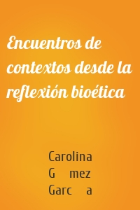 Encuentros de contextos desde la reflexión bioética