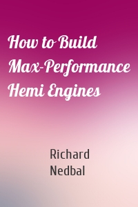 How to Build Max-Performance Hemi Engines