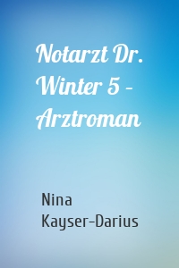 Notarzt Dr. Winter 5 – Arztroman