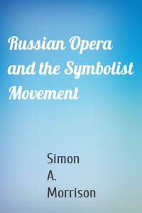 Russian Opera and the Symbolist Movement