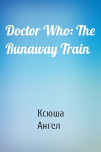 Doctor Who: The Runaway Train