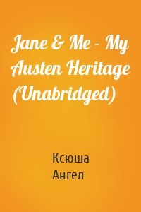 Jane & Me - My Austen Heritage (Unabridged)