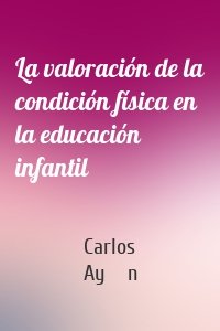 La valoración de la condición física en la educación infantil