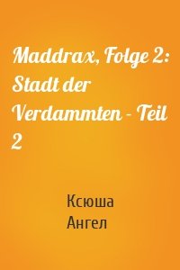 Maddrax, Folge 2: Stadt der Verdammten - Teil 2