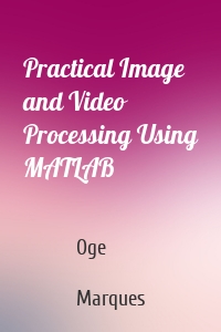 Practical Image and Video Processing Using MATLAB