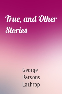 True, and Other Stories