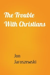 The Trouble With Christians