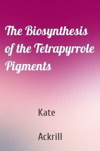 The Biosynthesis of the Tetrapyrrole Pigments