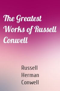 The Greatest Works of Russell Conwell