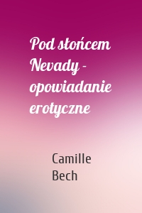 Pod słońcem Nevady - opowiadanie erotyczne