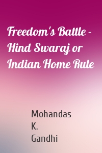 Freedom's Battle - Hind Swaraj or Indian Home Rule