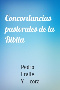 Concordancias pastorales de la Biblia