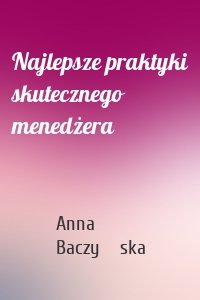 Najlepsze praktyki skutecznego menedżera