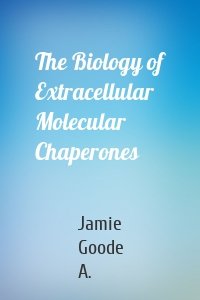 The Biology of Extracellular Molecular Chaperones
