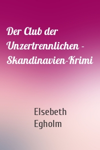 Der Club der Unzertrennlichen - Skandinavien-Krimi