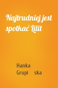 Najtrudniej jest spotkać Lilit
