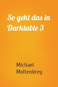 So geht das in Darktable 3