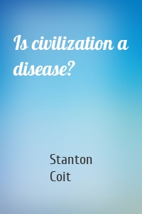 Is civilization a disease?