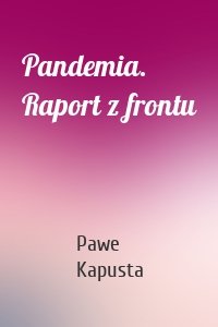 Pandemia. Raport z frontu