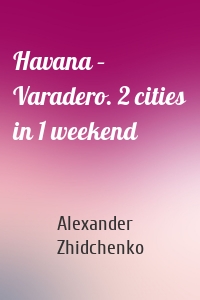 Havana – Varadero. 2 cities in 1 weekend