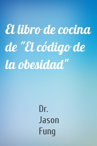 El libro de cocina de "El código de la obesidad"