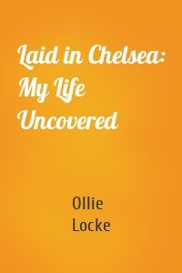 Laid in Chelsea: My Life Uncovered