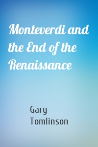 Monteverdi and the End of the Renaissance