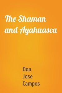 The Shaman and Ayahuasca