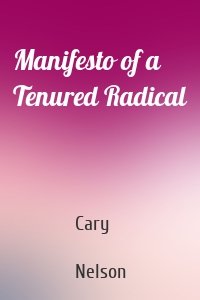 Manifesto of a Tenured Radical