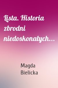 Lista. Historia zbrodni niedoskonałych...