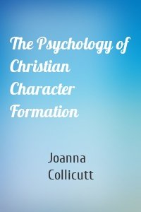 The Psychology of Christian Character Formation