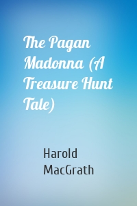 The Pagan Madonna (A Treasure Hunt Tale)